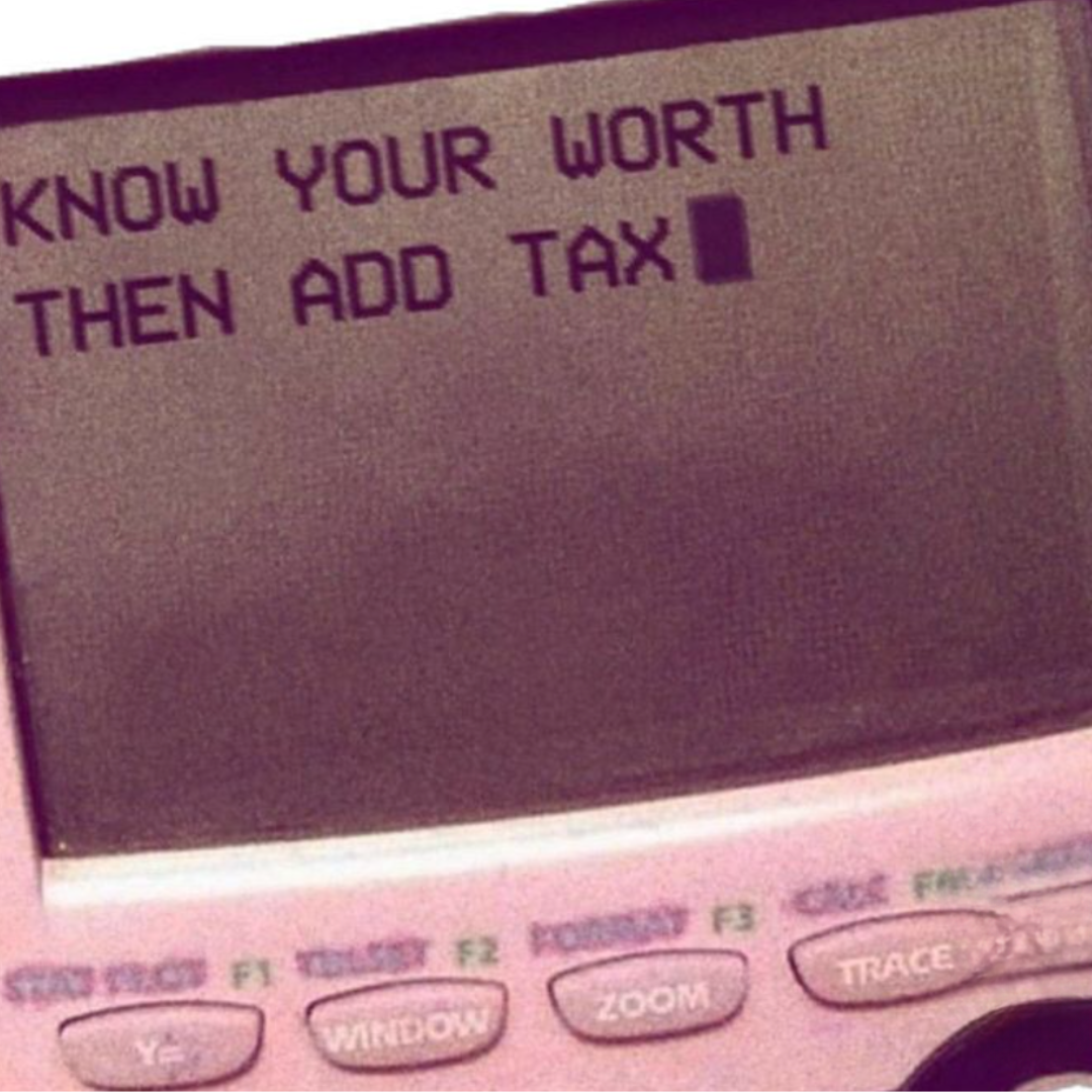 Know your worth. Then add tax.